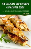 Cover: The Essential BBQ Outdoor Gas Griddle Guide - GARY AUSTIN