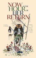 Cover: Now is the Hour of Her Return - Monkfish Book Publishing
