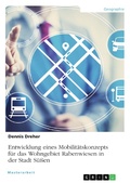 Cover: Entwicklung eines Mobilit&auml;tskonzepts f&uuml;r das Wohngebiet Rabenwiesen in der Stadt S&uuml;&szlig;en - GRIN Verlag