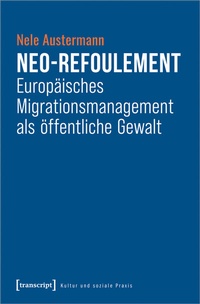 Abbildung von: Neo-Refoulement - Europäisches Migrationsmanagement als öffentliche Gewalt - transcript