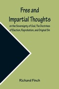 Cover: Free and Impartial Thoughts, on the Sovereignty of God, The Doctrines of Election, Reprobation, and Original Sin - ALPHA EDITION