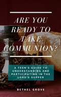 Cover: Are You Ready to Take Communion? (Are You Ready (for Christian Teens)) - Bethel Grove