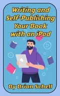 Cover: Writing and Self-Publishing Your Book on the iPad - Brian Schell