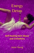 Cover: Energy Detox: Self-Healing from Abuse and Limitations - Jason Young