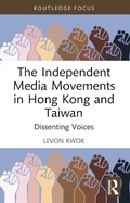 Cover: The Independent Media Movements in Hong Kong and Taiwan - Routledge