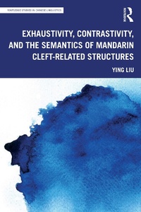 Abbildung von: Exhaustivity, Contrastivity, and the Semantics of Mandarin Cleft-related Structures - Routledge