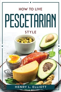 Abbildung von: How to Live Pescetarian Style - Henry L. Elliott