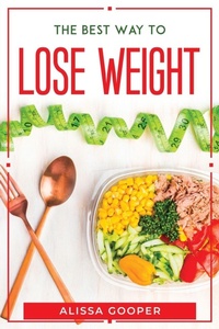 Abbildung von: The Best Way To Lose Weight - Alissa Gooper