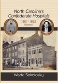 Cover: North Carolina's Confederate Hospitals, 1861-1863, Volume I - Fox Run Publishing, LLC