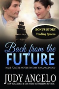 Cover: Back from the Future with BONUS Trading Spaces (MADE FOR THE MOVIES Fantasy Romance, #3) - Judy Angelo