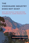 Cover: The Videogame Industry Does Not Exist - MIT Press