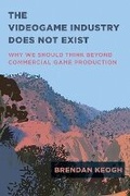 Cover: The Videogame Industry Does Not Exist - MIT Press