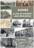 Cover: Agnes: A Life of Poverty and Resilience - Iain Wilson