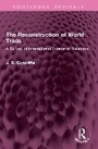Cover: The Reconstruction of World Trade - Routledge