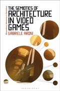 Cover: The Semiotics of Architecture in Video Games - Bloomsbury Academic