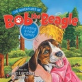 Cover: The Adventures of Bob the Beagle - Covenant Books, Inc.