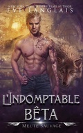 Cover: L'Indomptable b&ecirc;ta (Meute Sauvage, #2) - Meute Sauvage
