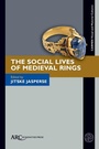 Cover: The Social Lives of Medieval Rings - Arc Humanities Press