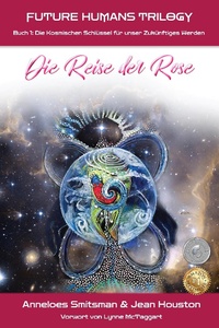 Abbildung von: Die Reise der Rose: Die Kosmischen Schlüssel für unser Zukünftiges Werden (Future Humans Trilogy, #1) - Future Humans Trilogy
