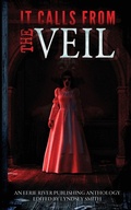 Cover: It Calls From the Veil - Eerie River Publishing