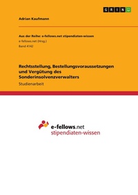 Abbildung von: Rechtsstellung, Bestellungsvoraussetzungen und Verguetung des Sonderinsolvenzverwalters - GRIN Verlag