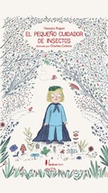 Cover: El peque&ntilde;o cuidador de insectos - N&oacute;rdica Libros