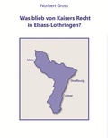 Cover: Was blieb von Kaisers Recht in Elsass-Lothringen? - Gesellschaft f&uuml;r Kulturhistorische Dokumentation