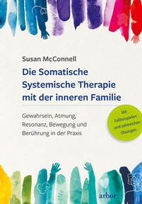 Abbildung von: Die Somatische Systemische Therapie mit der inneren Familie - Arbor