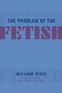 Cover: Problem of the Fetish - University of Chicago Press