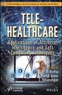 Cover: Tele-Healthcare - Applications of Artificial Intelligence and Soft Computing Techniques - Wiley