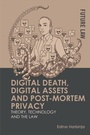 Cover: Digital Death, Digital Assets and Post-mortem Privacy - Edinburgh University Press