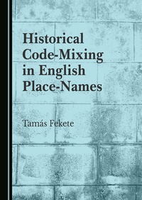 Abbildung von: Historical Code-Mixing in English Place-Names - Cambridge Scholars Publishing