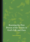 Cover: Knowing the First Person of the Trinity in God's Life and Ours - Cambridge Scholars Publishing