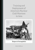 Cover: Training and Deployment of America's Nuclear Cold Warriors in Asia - Cambridge Scholars Publishing