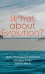 Cover: What about Evolution? - Cascade Books