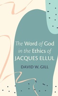 Cover: The Word of God in the Ethics of Jacques Ellul - Wipf & Stock Publishers