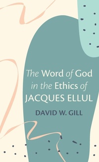Enlarge image Cover: The Word of God in the Ethics of Jacques Ellul - Wipf & Stock Publishers