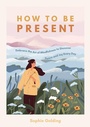 Cover: How to Be Present - Vie