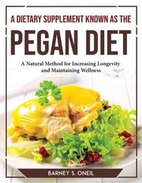 Abbildung von: A Dietary Supplement Known as the Pegan Diet - Barney S. Oneil