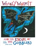Cover: Weakly Wormit and the Escape of the Gobblers - Grosvenor House Publishing Ltd