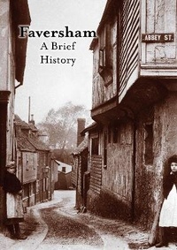 Enlarge image Cover: A Brief History of Faversham - Faversham Society
