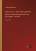 Cover: Darstellungen aus der Sittengeschichte Roms in der Zeit von August bis zum Ausgang der Antonine - Outlook Verlag