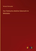 Cover: Das fraenkische eheliche Gueterrecht im Mittelalter - Outlook Verlag