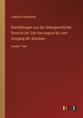 Cover: Darstellungen aus der Sittengeschichte Roms in der Zeit von August bis zum Ausgang der Antonine - Outlook Verlag