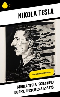 Abbildung von: Nikola Tesla: Scientific Books, Lectures & Essays - Sharp Ink