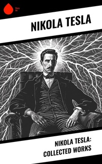 Abbildung von: Nikola Tesla: Collected Works - Sharp Ink