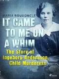 Cover: It Came to Me on a Whim - The Story of Ingeborg Andersson, Child Murderess - Saga Egmont