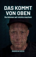 Cover: Das kommt von oben, da k&ouml;nnen wir nichts machen! - ak - Andreas Koch
