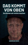 Cover: Das kommt von oben, da k&ouml;nnen wir nichts machen! - ak - Andreas Koch