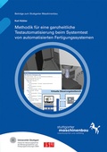 Cover: Methodik f&uuml;r eine ganzheitliche Testautomatisierung beim Systemtest von automatisierten Fertigungssystemen - Fraunhofer Verlag